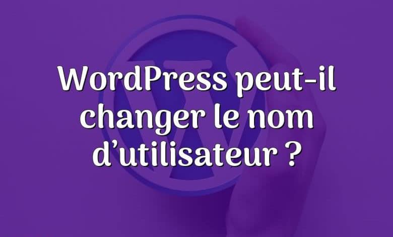 WordPress peut-il changer le nom d’utilisateur ?